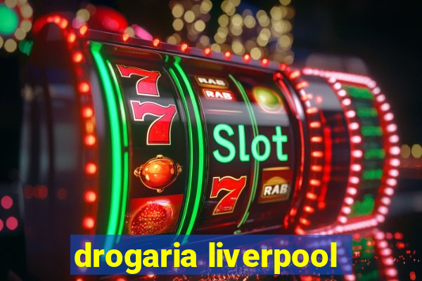 drogaria liverpool